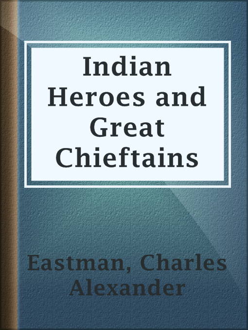 Title details for Indian Heroes and Great Chieftains by Charles Alexander Eastman - Available